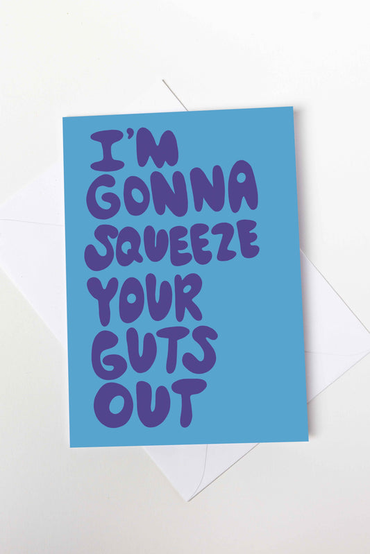 I'm Gonna Squeeze Your Guts Out Card