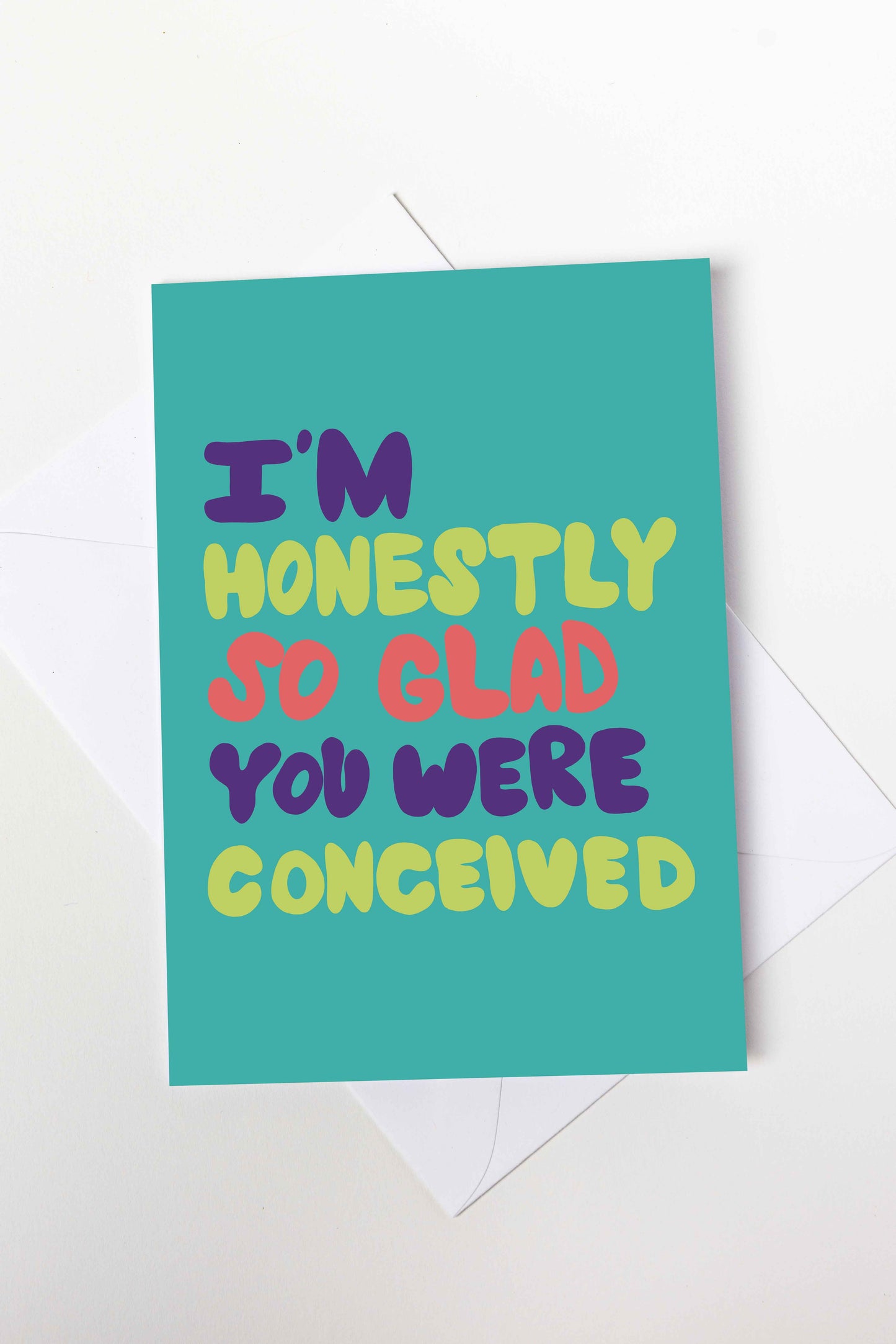 I'm Honestly So Glad You Were Conceived Card