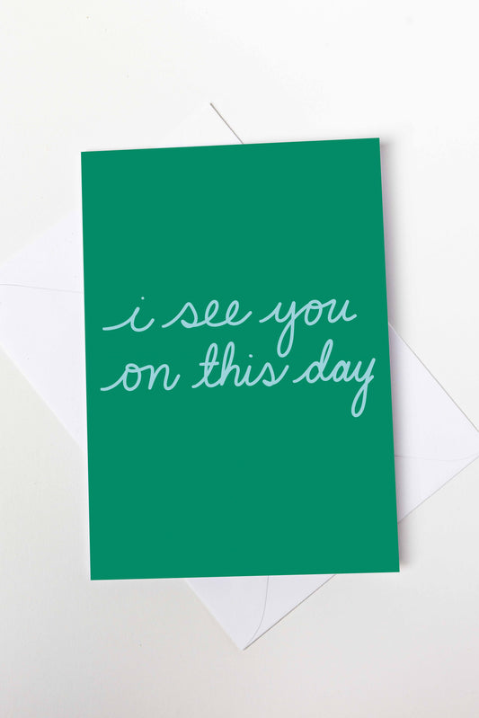 I See You On This Day Card