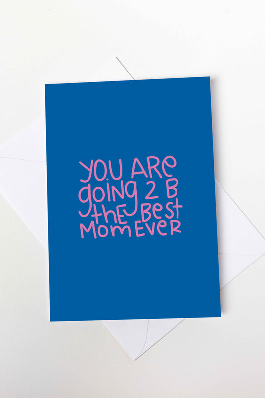 You Are Going To Be The Best Mom Ever Card