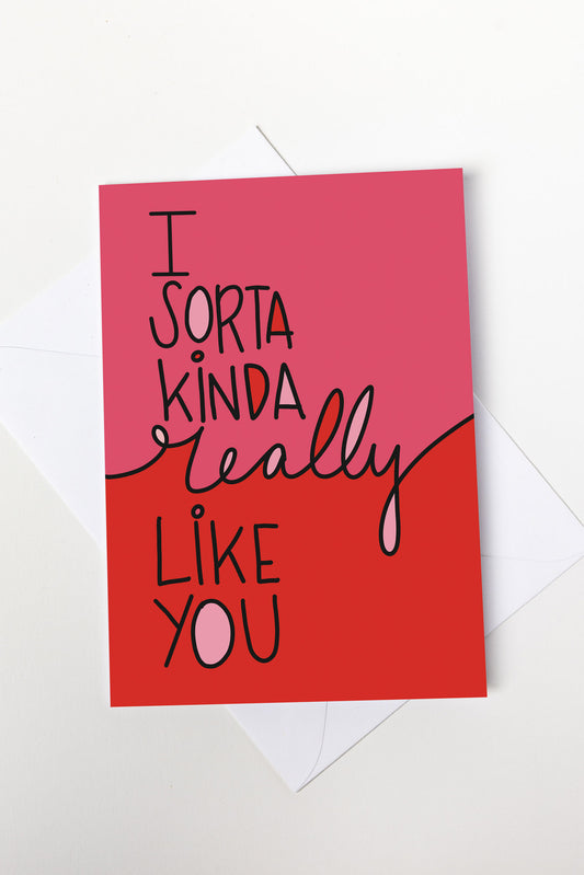 I Sorta Kinda Really Like You Card