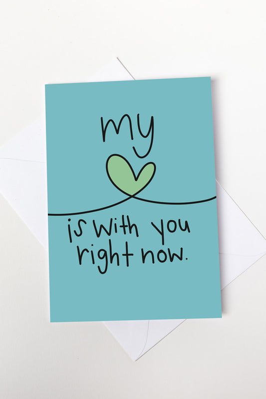My Heart Is With You Right Now Card
